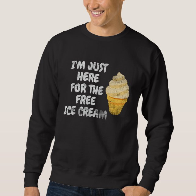 I'm Just Here For The Free Ice Cream Family Ice Cr Sweatshirt (Front)