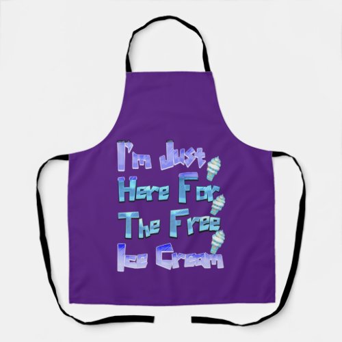 Im Just Here For The Free Ice Cream Funny   Apron