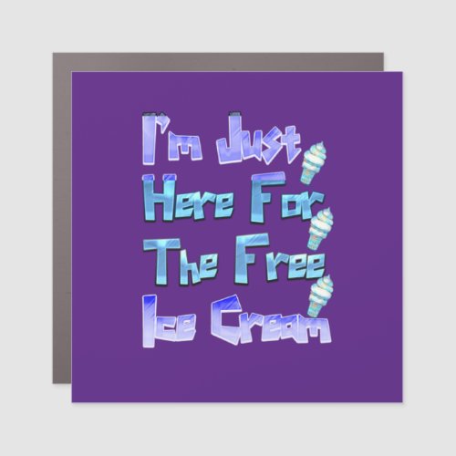 Im Just Here For The Free Ice Cream Funny   Car Magnet