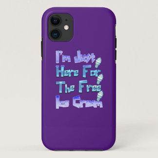 I'm Just Here For The Free Ice Cream, Funny   iPhone 11 Case