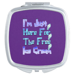 I'm Just Here For The Free Ice Cream, Funny Compact Mirror