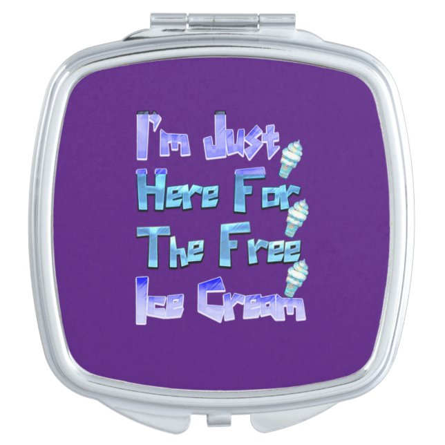 I'm Just Here For The Free Ice Cream, Funny   Compact Mirror (Front)