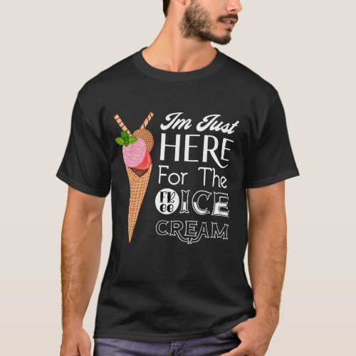 Im Just Here For The Free Ice Cream Funny Cruise T_Shirt