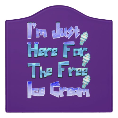 Im Just Here For The Free Ice Cream Funny   Door Sign