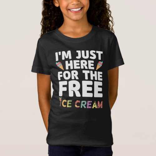 Im Just Here For The Free Ice Cream Funny Gift T_Shirt