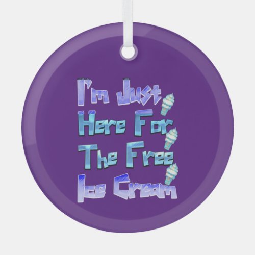 Im Just Here For The Free Ice Cream Funny   Glass Ornament