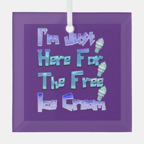Im Just Here For The Free Ice Cream Funny   Glass Ornament