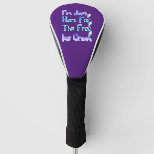 Im Just Here For The Free Ice Cream Funny   Golf Head Cover