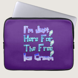 I'm Just Here For The Free Ice Cream, Funny   Laptop Sleeve