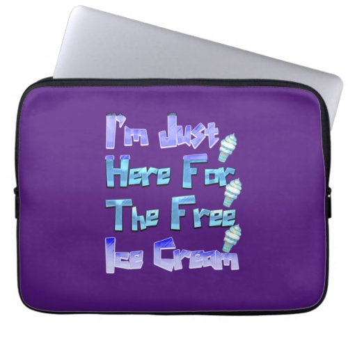 Im Just Here For The Free Ice Cream Funny   Laptop Sleeve