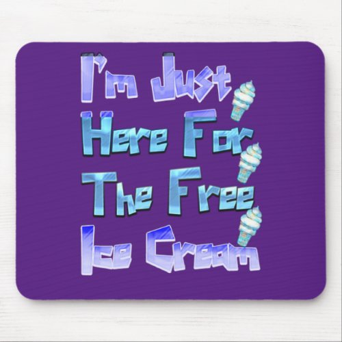 Im Just Here For The Free Ice Cream Funny   Mouse Pad