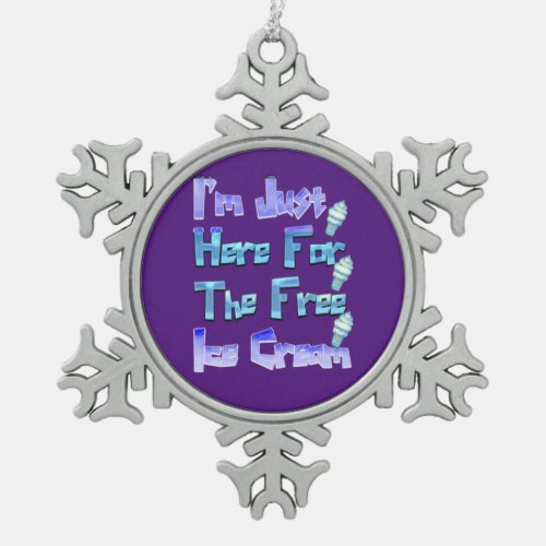 Im Just Here For The Free Ice Cream Funny   Snowflake Pewter Christmas Ornament