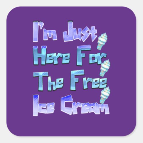 Im Just Here For The Free Ice Cream Funny   Square Sticker