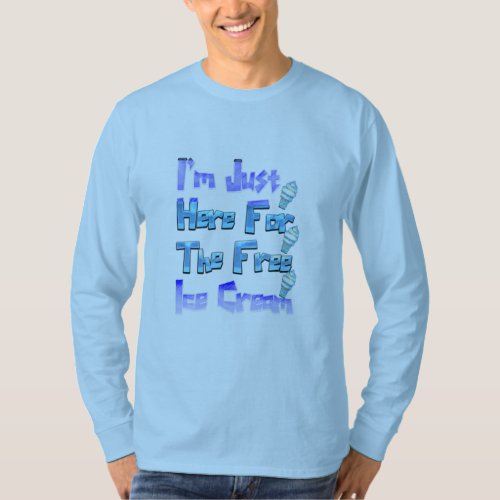 Im Just Here For The Free Ice Cream Funny   T_Shirt