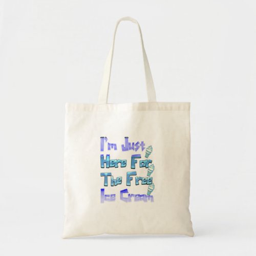 Im Just Here For The Free Ice Cream Funny   Tote Bag