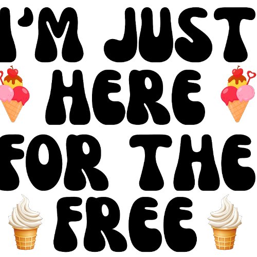 Im just Here For The Free Ice Cream T_shirt