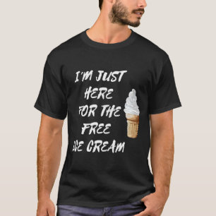 I'm Just Here For The Free Ice Cream Vanilla Cone T-Shirt