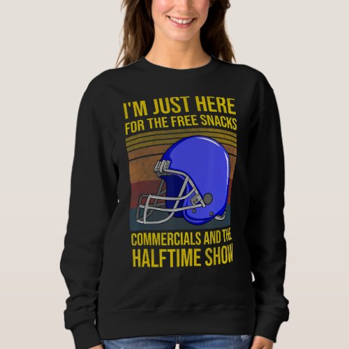 Im just here for the free snacks commercials half sweatshirt