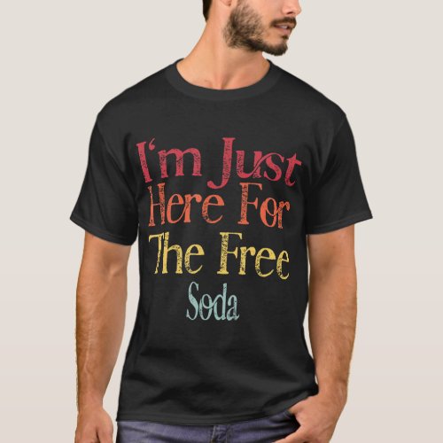 Im Just Here For The Free Soda Funny Retro Vintag T_Shirt