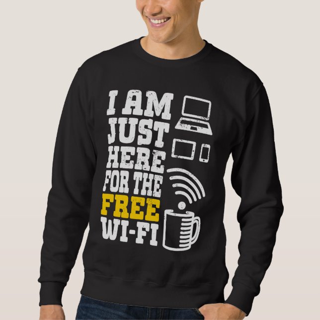 I'm Just Here For The Free Wi fi Wifi  1 Sweatshirt (Front)