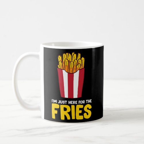 IM Just Here For The French Fries Coffee Mug