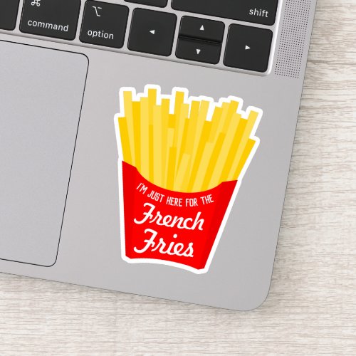 Im Just Here For The French Fries Sticker