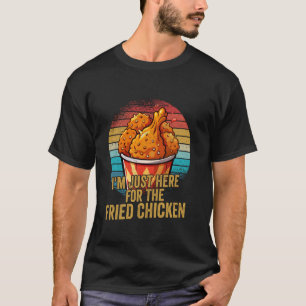 I'm Just Here For The Fried Chicken Fast Food Fry T-Shirt
