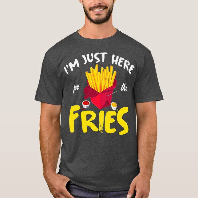 Im Just Here For The Fries  French Fry  Fast T-Shirt (Front)