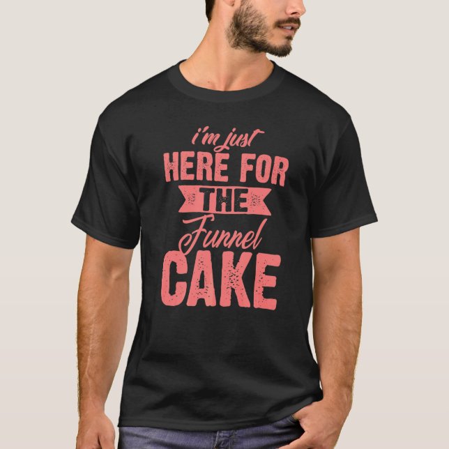 I'm Just Here For The Funnel Cake  Cute Dessert T-Shirt (Front)