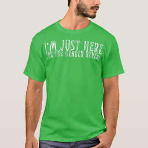 I'm Just Here For The Gender Reveal Funny Party Id T-Shirt