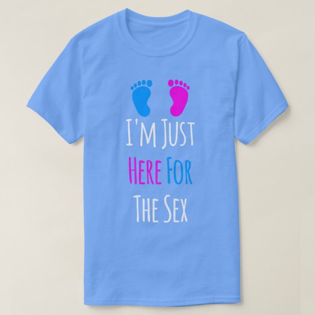 I'm Just Here For The Gender Reveal Party  T-Shirt (Design Front)