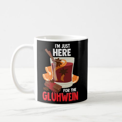 IM Just Here For The Gluhwein Spiced Mulled Wine  Coffee Mug