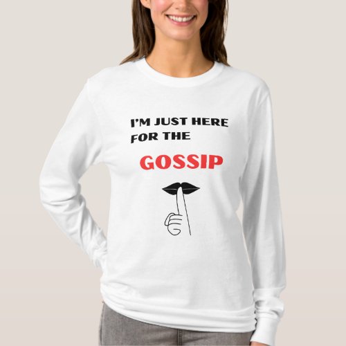 Im Just Here For The Gossip Apparel T_Shirt