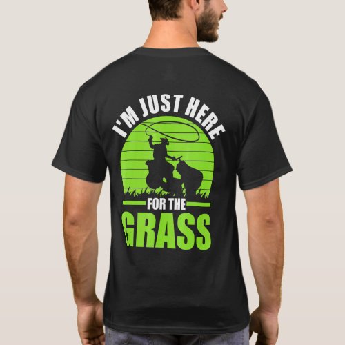 Im Just Here For The Grass Lawn Ranger T_Shirt
