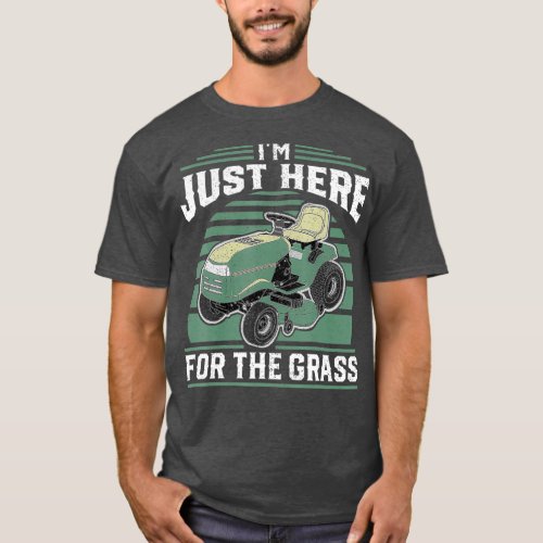 Im Just Here For The Grass Riding Mower Mowing T_Shirt