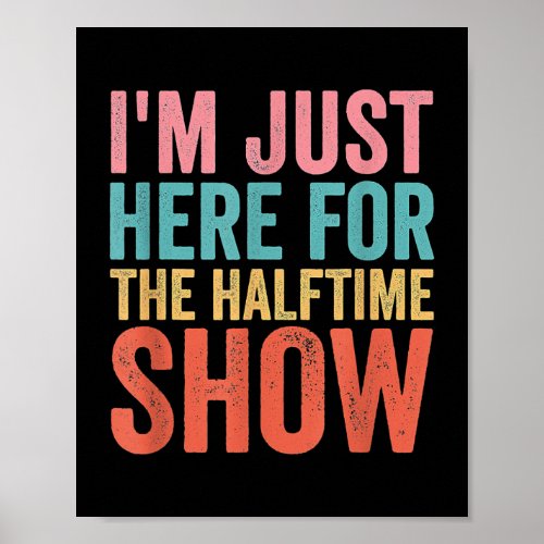 Im Just Here For The Halftime Show 2022 Game day Poster