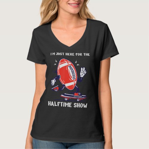 Im Just Here For The Halftime Show American Footb T_Shirt