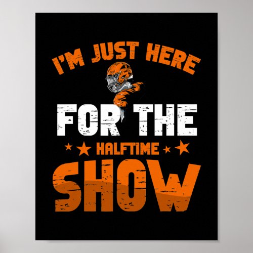 Im Just Here For The Halftime Show Football Fan Poster