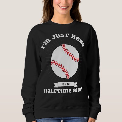 Im Just Here For The Halftime Show Funny Football Sweatshirt