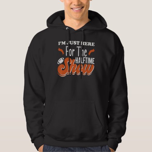 Im Just Here For The Halftime Show Funny Hoodie