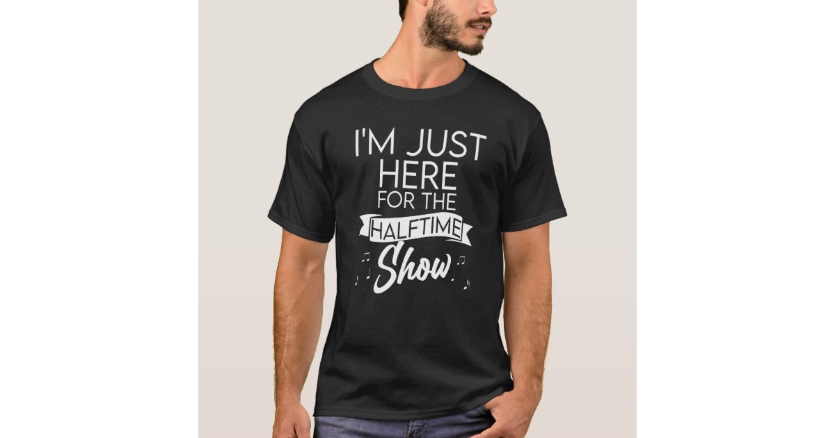  I'm Just Here For The Halftime Show Band Football Funny T-Shirt  : Clothing, Shoes & Jewelry