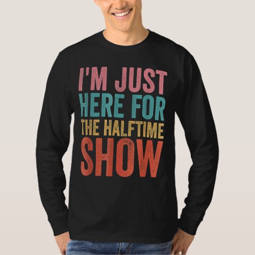 Im Just Here For The Halftime Show Men Women T_Shirt