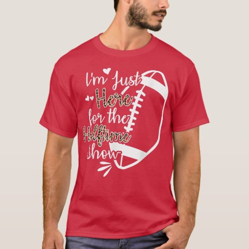 Im Just Here For The Halftime Show  T_Shirt