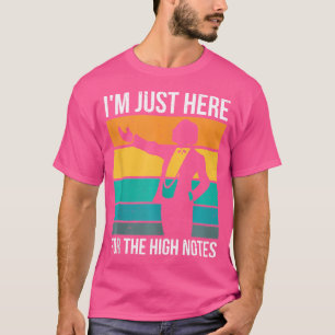 I'M Just Here For The High Notes Funny Opera Perfo T-Shirt