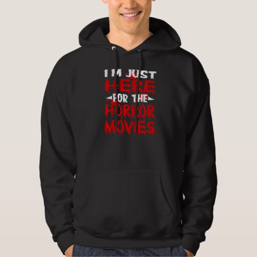 Im Just Here For The Horror Movies Horror Film Hoodie