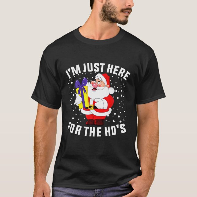I'm Just Here For The Ho's, Funny Rude Christmas S T-Shirt (Front)