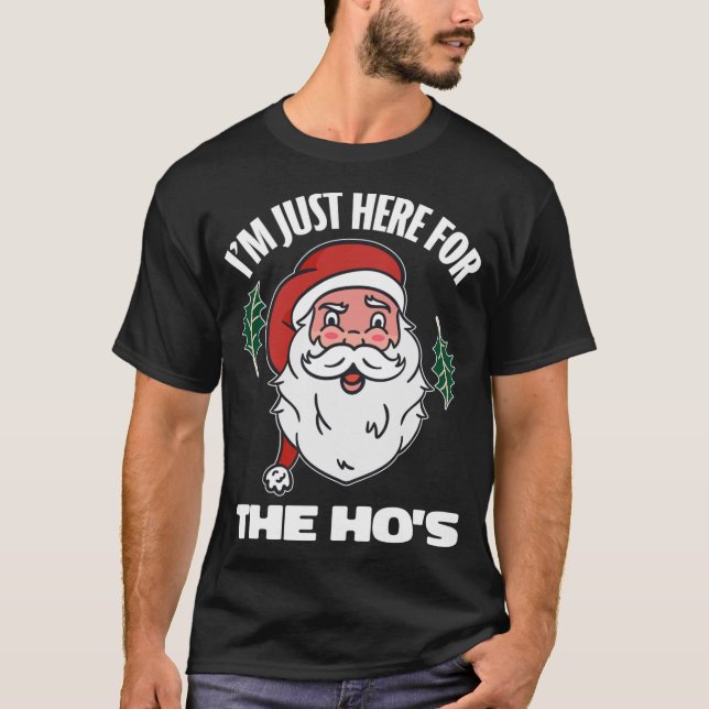 I'm just here for the hos shirt adult humor Santa  (Front)