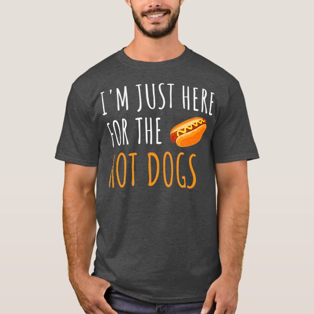 Im Just Here For The Hot Dogs Funny Food T-Shirt (Front)
