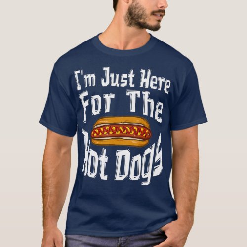 Im Just Here For The Hot Dogs Funny Hotdog Gift T_Shirt