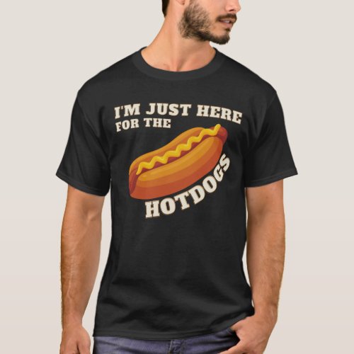 Im Just Here For The Hot Dogs T_Shirt